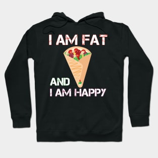 I am fat and i am happy Hoodie